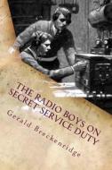 The Radio Boys on Secret Service Duty di Gerald Breckenridge edito da Createspace