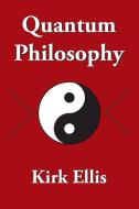 Quantum Philosophy di Kirk Ellis edito da AuthorHouse