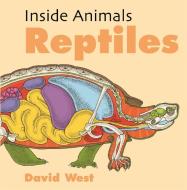 Inside Animals Reptiles di WEST DAVID edito da Hodder Wayland Childrens