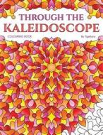 Through the Kaleidoscope Colouring Book: 50 Abstract Symmetrical Pattern Colouring Pages for Adults di Tigerlynx edito da Createspace Independent Publishing Platform