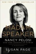 Madam Speaker: Nancy Pelosi and the Lessons of Power di Susan Page edito da TWELVE