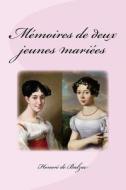 Memoires de Deux Jeunes Mariees di Honore de Balzac edito da Createspace Independent Publishing Platform