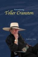 Remembering Toller Cranston: Memoir of a Friendship Between Two Artists di Andrew Osta edito da Createspace Independent Publishing Platform