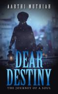 Dear Destiny di Aarthi Muthiah edito da Partridge India