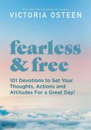 Fearless and Free: 101 Devotions to Set Your Thoughts, Attitudes, and Actions for a Great Day! di Victoria Osteen edito da FAITHWORDS