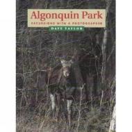 Algonquin Park: Excursions with a Photographer di Dave Taylor edito da Natural Heritage Books