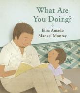 What Are You Doing? di Elisa Amado edito da Groundwood Books