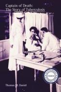 Captain of Death - The Story of Tuberculosis di Thomas M. Daniel edito da University of Rochester Press