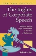 The Rights Of Corporate Speech di Robert L. edito da Lfb Scholarly Publishing