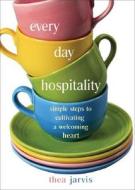 Everyday Hospitality di Thea Jarvis edito da Ave Maria Press