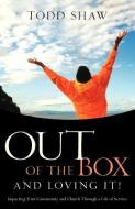 Out of the Box and Loving It! di Todd Shaw edito da XULON PR