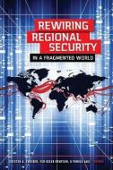 Rewiring Regional Security in a Fragmented World edito da United States Institute of Peace Press