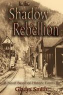 In The Shadow Of Rebellion di Gladys Smith edito da Media Creations Inc