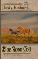 Blue Roan Colt di Dusty Richards edito da High Hill Press