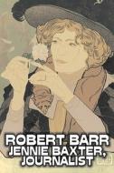 Jennie Baxter, Journalist by Robert Barr, Fiction, Literary, Action & Adventure, Mystery & Detective di Robert Barr edito da Aegypan