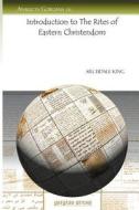 Introduction to the Rites of Eastern Christendom di Archdale King edito da GORGIAS PR LLC