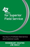 42 Rules for Superior Field Service di Rosemary Coates, Jim Reily edito da Super Star Press