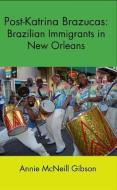 Post-Katrina Brazucas: Brazilian Immigrants in New Orleans di Annie McNeill Gibson edito da UNIV OF NEW ORLEANS PR