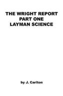 The Wright Report Part One Layman Science di J. Carlton edito da E BOOKTIME LLC