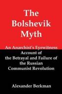The Bolshevik Myth: An Anarchist's Eyewitness Account of the Betrayal and Failure of the Russian Communist Revolution di Alexander Berkman edito da RED & BLACK PUBL