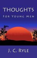 Thoughts for Young Men di J. C. Ryle edito da Readaclassic.com