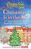 Chicken Soup for the Soul: Christmas Is in the Air: 101 Stories about the Most Wonderful Time of the Year di Amy Newmark edito da CHICKEN SOUP FOR THE SOUL
