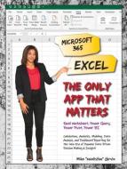 Microsoft 365 Excel: The Only App That Matters: Calculations, Analytics, Modeling, Data Analysis and Dashboard Reporting for the New Era of Dynamic Da di Mike Girvin edito da HOLY MACRO PR