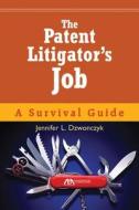 The Patent Litigator's Job di Jennifer L. Dzwonczyk edito da American Bar Association