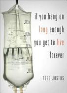 If You Hang on Long Enough, You Get to Live Forever di Reed Justus edito da Tate Publishing & Enterprises