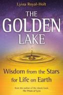 The Golden Lake: Wisdom from the Stars for Life on Earth di Lyssa Royal-Holt edito da LIGHT TECHNOLOGY PUB