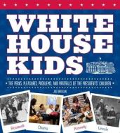 White House Kids di Joe Rhatigan edito da Charlesbridge Publishing,U.S.
