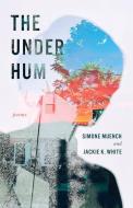 The Under Hum di Simone Muench, Jackie K White edito da BLACK LAWRENCE PR