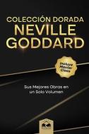 Colección Dorada Neville Goddard: Sus Mejores Obras en un Solo Volumen di Marcela Allen, Neville Goddard edito da LIGHTNING SOURCE INC