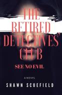 The Retired Detectives' Club di Shawn Scuefield edito da Newman Springs Publishing, Inc.