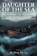 Daughter of the Sea: My Voyage to Freedom and Womanhood di Heip Thi Le edito da BOOKBABY