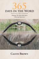 365 Days in the Word: Enjoying The Daily Holy Spirit Hovering Experience di Calvin Brown edito da TRILOGY CHRISTIAN PUB