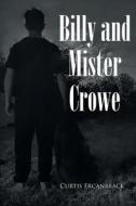 Billy and Mister Crowe di Curtis Ercanbrack edito da Page Publishing, Inc.