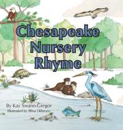 Chesapeake Nursery Rhyme di Kay Swann-Gregor edito da AUTHORHOUSE