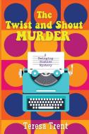 THE TWIST AND SHOUT MURDER: A SWINGING S di TERESA TRENT edito da LIGHTNING SOURCE UK LTD