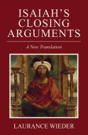 Isaiah's Closing Arguments: A New Translation di Laurance Wieder edito da ACW PR