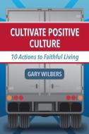 Cultivate Positive Culture di GARY WILBERS edito da Lightning Source Uk Ltd