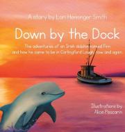 DOWN BY THE DOCK: THE ADVENTURES OF AN I di LOR HENNINGER SMITH edito da LIGHTNING SOURCE UK LTD