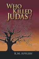 Who Killed Judas? di K. M. Appleby edito da LIGHTNING SOURCE INC