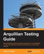 Arquillian Testing Guide di John Ament edito da Packt Publishing Limited