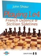 Playing 1.e4 - French Defence and Sicilian Sidelines di John Shaw edito da Quality Chess UK LLP