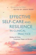 Effective Self-Care and Resilience in Clinical Practice di PARRY  SARAH edito da Jessica Kingsley Publishers