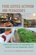 Food Justice Activism And Pedagogies edito da Lexington Books