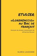 Etudier Lorenzaccio Au Bac de Français: Analyse Du Drame Romantique de Alfred de Musset di Gloria Lauzanne edito da INDEPENDENTLY PUBLISHED