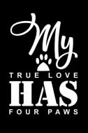 My True Love Has Four Paws: Cute Dog Journal, Dog Notebook, Puppy Diary di Crazy Dog Momma edito da INDEPENDENTLY PUBLISHED