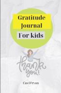 Gratitude Journal For Kids di O'ryan Cas O'ryan edito da Surleac Maricel Bogdan